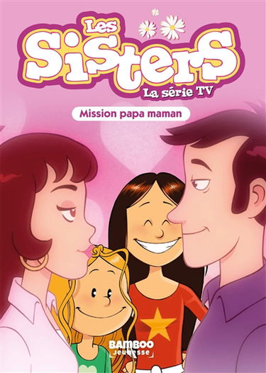 Les sisters : la série TV. Vol. 65. Mission papa maman