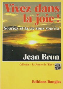 Vivez dans la joie ! : le bonheur est en vous
