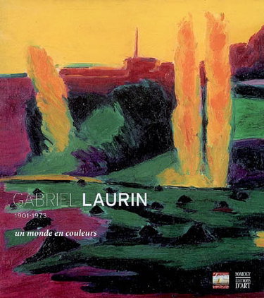 Couverture de Gabriel Laurin : un monde en couleurs, 1901-1973 : exposition, Martigues, musée Ziem, 3 nov. 2006-4 févr. 2007
