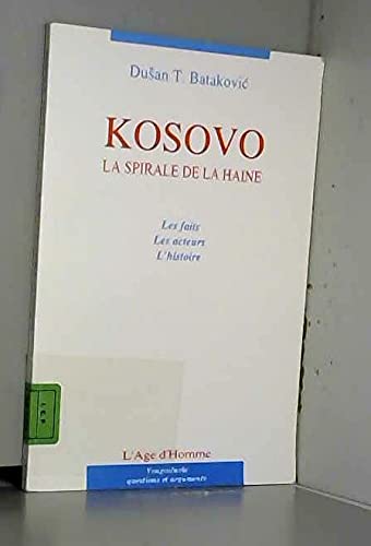Kosovo : La spirale de la haine, les faits, les acteurs, l'histoire