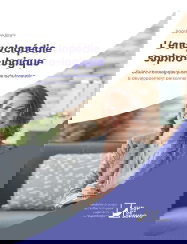 L'encyclopédie sophro-logique: Guide chronologique pratique de formation & développement personnel