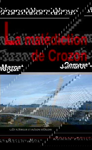 Clet Kermeur et Alison Wealow. La malédiction de Crozon : de Camaret à Morgat