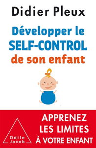Développer le self-control de son enfant, de 1 à 12 ans : apprenez les limites à votre enfant