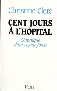 Cent jours à l'hôpital : chronique d'un séjour forcé