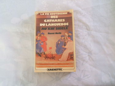 La Vie quotidienne des Cathares du Languedoc au XIII= siècle (Club pour vous Hachette)