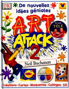 Art attack. Vol. 2. De nouvelles idées géniales