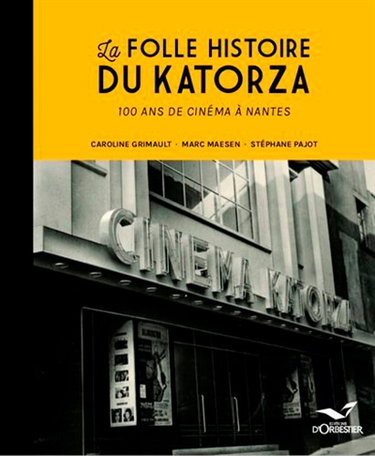 Couverture de La folle histoire du Katorza : 100 ans de cinéma à Nantes