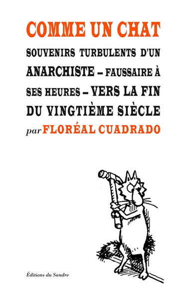 Comme un chat : souvenirs turbulents d'un anarchiste, faussaire à ses heures, vers la fin du XXe siècle