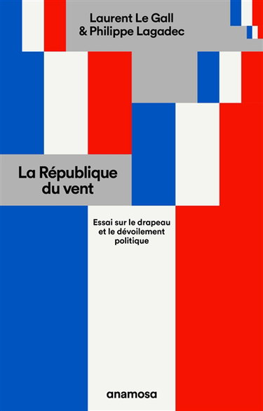 La République du vent : essai sur le drapeau et le dévoilement politique