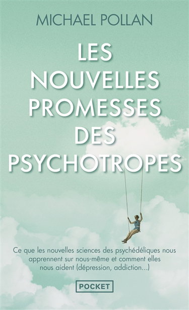 Couverture de Les nouvelles promesses des psychotropes : ce que le LSD et la psilocybine nous apprennent sur nous-mêmes, la conscience, la mort, les addictions et la dépression