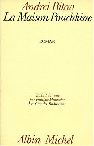 La maison Pouchkine : roman de l'humiliation infinie