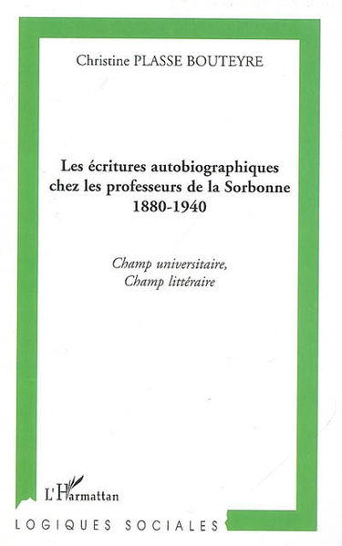 Les écritures autobiographiques chez les professeurs de la Sorbonne, 1880-1940 : champ universitaire, champ littéraire
