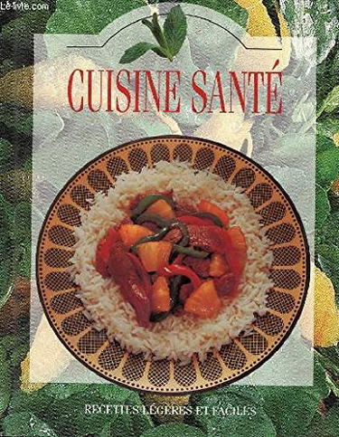 CUISINE SANTE - FAIBLE EN CHOLESTEROL - FAIBLE EN SEL - RICHE EN VITAMINES - FAIBLE EN CALORIES - SANS SUCRE - INDEX