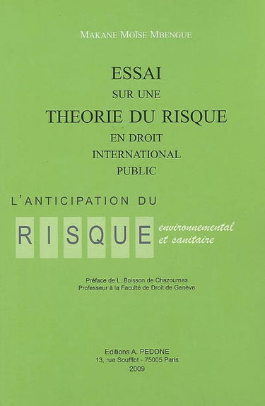 Essai sur une théorie du risque en droit international public : l'anticipation du risque environnemental et sanitaire