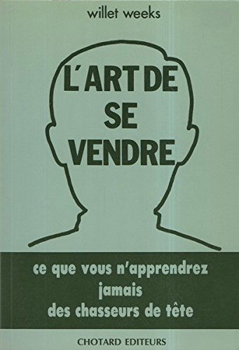 L'Art de se vendre : ce que vous n'apprendrez jamais des chasseurs de tête