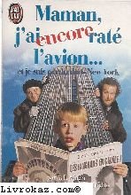 Maman, j'ai encore raté l'avion... : et je suis perdu dans New York : d'après le scénario de John Hughes