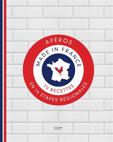 Apéros made in France : 70 recettes en 14 étapes régionales