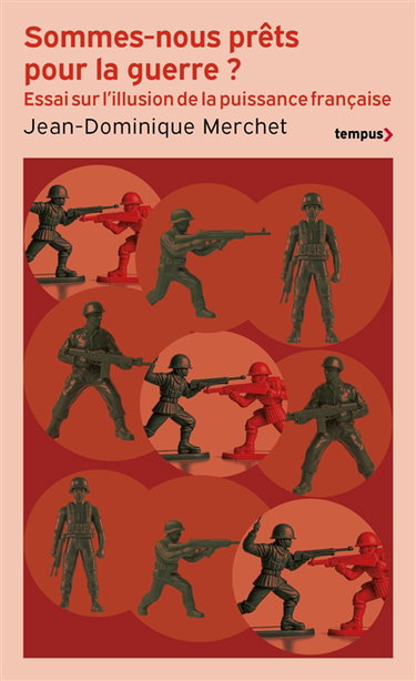 Sommes-nous prêts pour la guerre ? : essai sur l'illusion de la puissance française