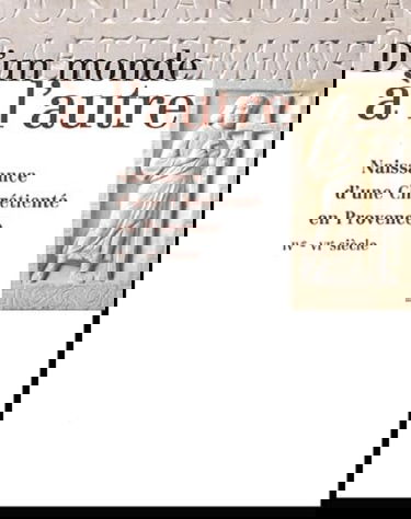 D'un monde à l'autre : Naissance d'une Chrétienté en Provence IVème-VIème siècle