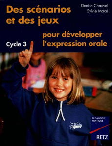 Des scénarios et des jeux pour développer l'expression orale, cycle 3