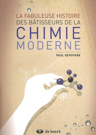 La fabuleuse histoire des bâtisseurs de la chimie moderne