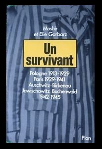 Un Survivant : Pologne 1913-1929. Paris, 1929-1941. Auschwitz, Birkenau, Jawischowitz, Buchenwald, 1942-1945