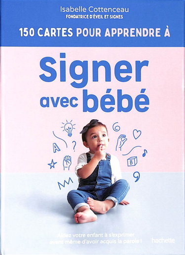 Couverture de 150 cartes pour apprendre à signer avec bébé : aidez votre enfant à s'exprimer avant même d'avoir acquis la parole !