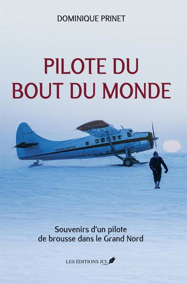 Couverture de Pilote du bout du monde : Souvenirs d’un pilote de brousse dans le Grand Nord