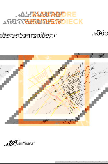 Récoltes et Semailles: Réflexions et témoignage sur un passé de mathématicien (1)