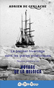 Voyage de la Belgica: Premier hivernage dans les glaces de l'Antarctique