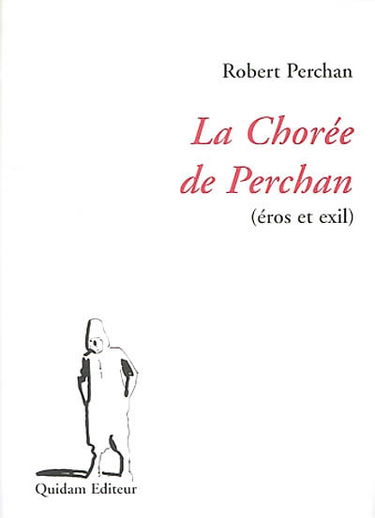 La chorée de Perchan : (éros et exil)