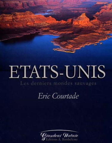 Les Etats-Unis : les derniers mondes sauvages