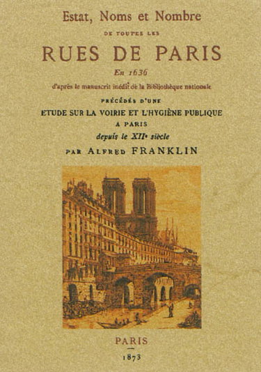 Couverture de Estat, noms et nombre de toutes les Rues de Paris en 1636 : d'après le manuscrit inédit de la Bibliothèque nationale. Etude sur la voirie et l'hygiène publique à Paris depuis le XIIe siècle par Alfred Franklin