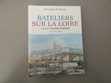 Bateliers sur la Loire: La vie à bord des chalands