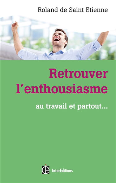Retrouver l'enthousiasme : au travail et partout...