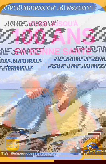 Vivre jusqu'à 100 ans en bonne santé : vie saine et remèdes naturels pour une jeunesse éternelle