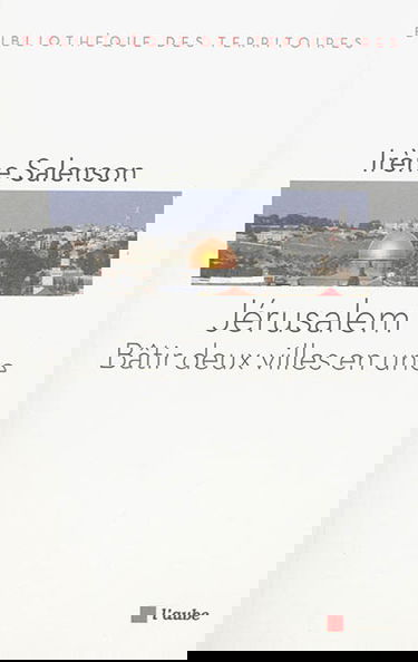 Jérusalem, bâtir deux villes en une