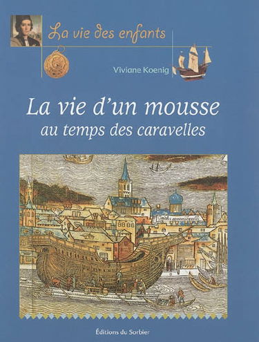 La vie d'un mousse au temps des caravelles