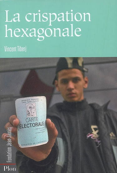 La crispation hexagonale : France fermée contre France plurielle : 2001-2007