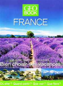 Geobook France : séjours, week-ends, escapades : bien choisir ses vacances, où aller ? quand partir ? que voir ? que faire ?