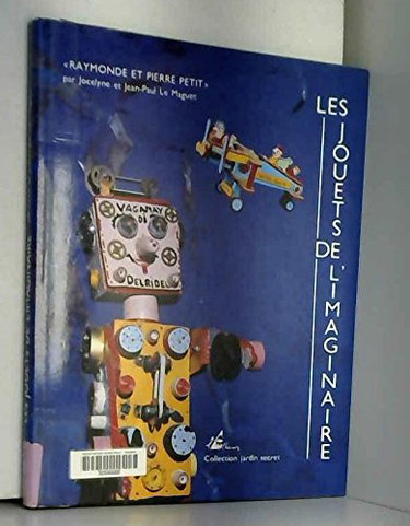 Les Jouets de l'imaginaire : Raymonde et Pierre Petit