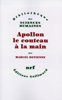Apollon, le couteau à la main : une approche expérimentale du polythéisme grec