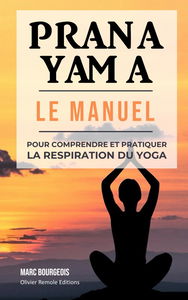 Pranayama: le manuel pour comprendre et pratiquer la respiration du yoga