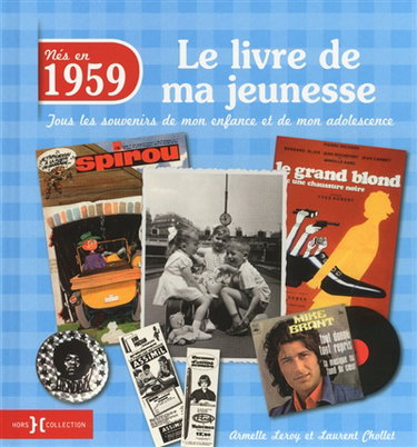 Nés en 1959 : le livre de ma jeunesse : tous les souvenirs de mon enfance et de mon adolescence