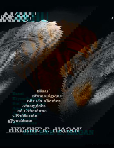 Akhu: Essai Étymologique Sur Les Racines Amazighes De La Civilisation Égyptienne