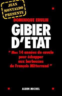Gibier d'État : mes quatorze années de cavale pour échapper aux barbouzes de Mitterrand