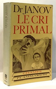 Le cri primal : thérapie primale, traitement pour la guérison de la névrose