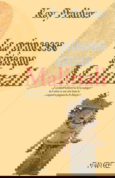 La princesse aztèque Malinali : la véritable histoire de la compagne aztèque de Cortès, qui joua un rôle crucial au cours de la conquête espagnole du Mexique