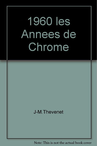 1960, les années de chrome : la décennie des passions automobiles