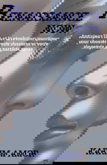 RENAISSANCE NOW: Anticipez l’IA et la révolution quantique pour booster votre business et votre longévité en parfaite santé.